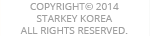 COPYRIGHT© 2014 STARKEY KOREA ALL RIGHTS RESERVED.